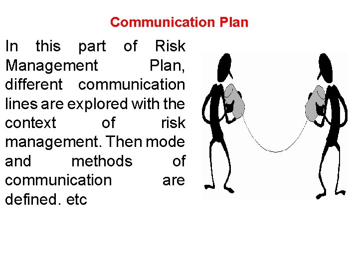 Communication Plan In this part of Risk Management Plan, different communication lines are explored