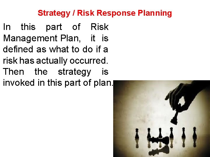 Strategy / Risk Response Planning In this part of Risk Management Plan, it is