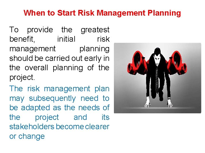 When to Start Risk Management Planning To provide the greatest benefit, initial risk management