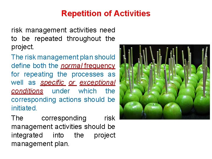 Repetition of Activities risk management activities need to be repeated throughout the project. The