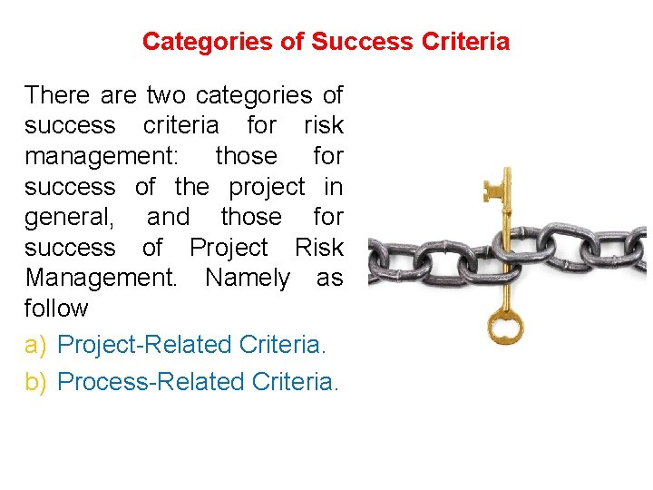 Categories of Success Criteria There are two categories of success criteria for risk management: