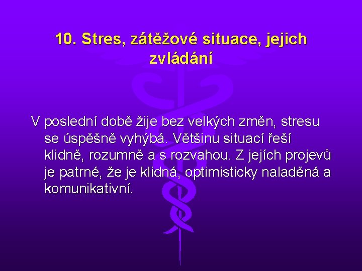 10. Stres, zátěžové situace, jejich zvládání V poslední době žije bez velkých změn, stresu