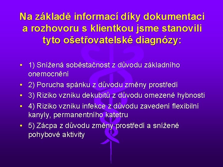 Na základě informací díky dokumentaci a rozhovoru s klientkou jsme stanovili tyto ošetřovatelské diagnózy: