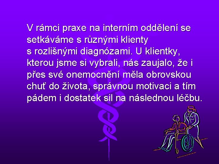 V rámci praxe na interním oddělení se setkáváme s různými klienty s rozlišnými diagnózami.