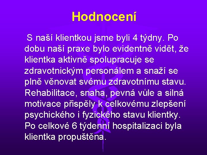 Hodnocení S naší klientkou jsme byli 4 týdny. Po dobu naší praxe bylo evidentně