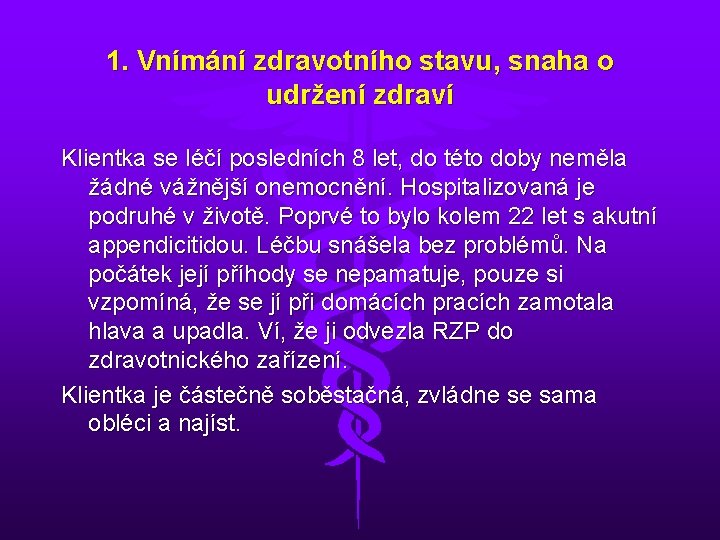 1. Vnímání zdravotního stavu, snaha o udržení zdraví Klientka se léčí posledních 8 let,