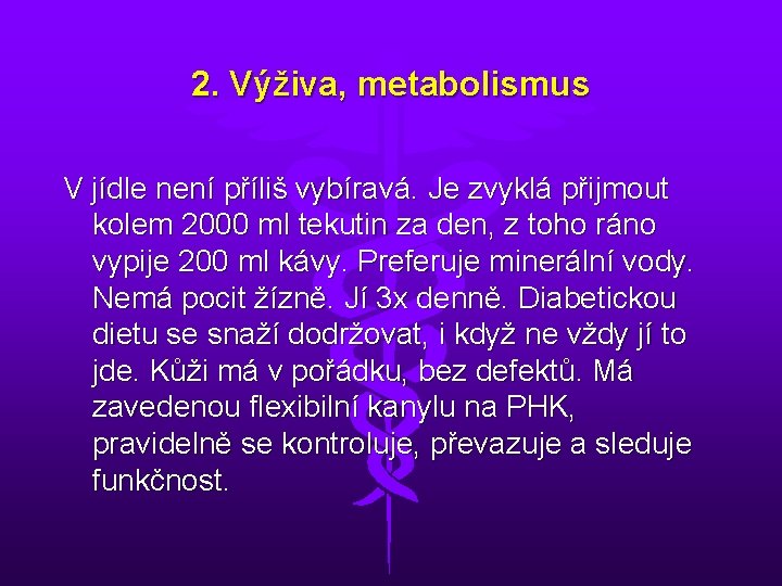 2. Výživa, metabolismus V jídle není příliš vybíravá. Je zvyklá přijmout kolem 2000 ml