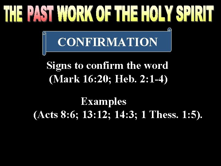 CONFIRMATION Signs to confirm the word (Mark 16: 20; Heb. 2: 1 -4) Examples