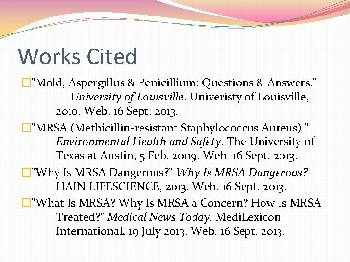 Works Cited �"Mold, Aspergillus & Penicillium: Questions & Answers. " — University of Louisville.