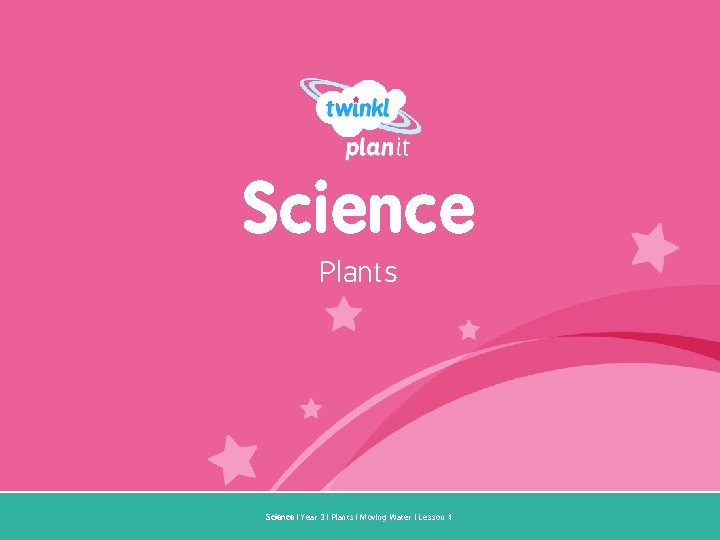 Science Plants Year One Science | Year 3 | Plants | Moving Water |