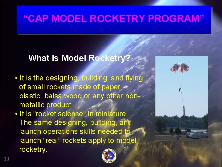 “CAP MODEL ROCKETRY PROGRAM” What is Model Rocketry? • It is the designing, building,