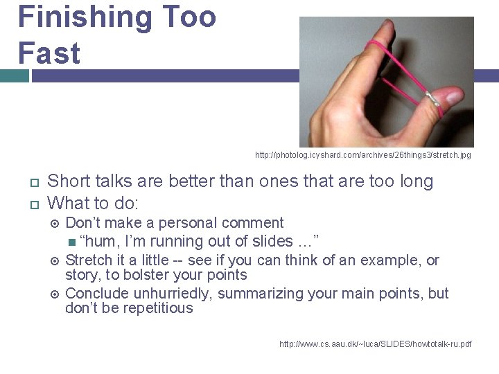 Finishing Too Fast http: //photolog. icyshard. com/archives/26 things 3/stretch. jpg Short talks are better