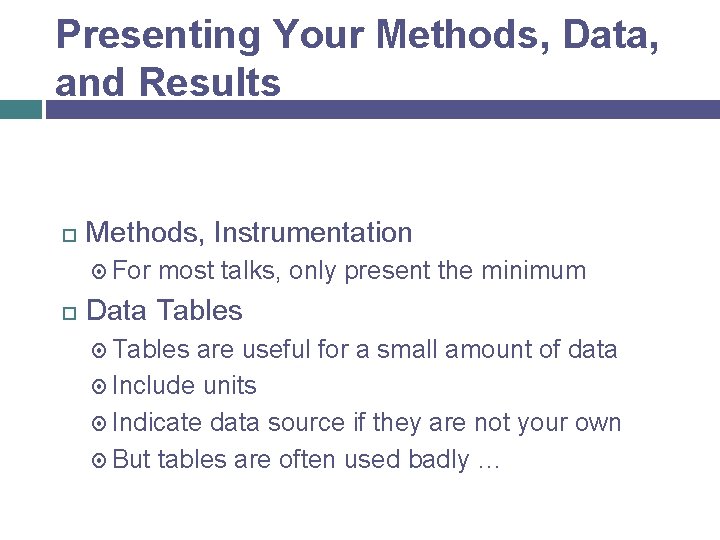 Presenting Your Methods, Data, and Results Methods, Instrumentation For most talks, only present the