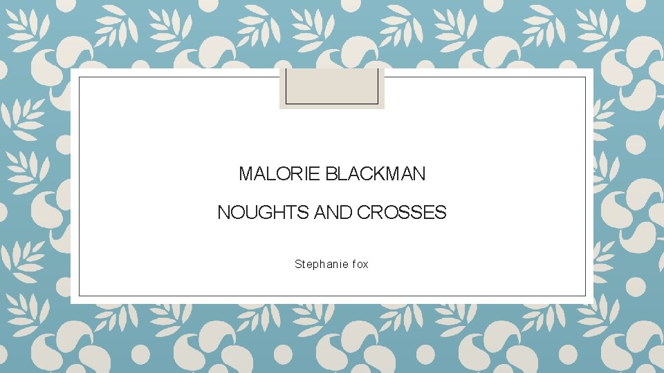 MALORIE BLACKMAN NOUGHTS AND CROSSES Stephanie fox 