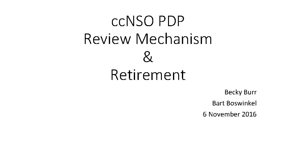 cc. NSO PDP Review Mechanism & Retirement Becky Burr Bart Boswinkel 6 November 2016