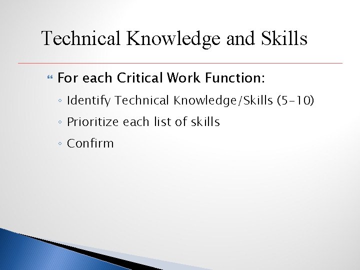 Technical Knowledge and Skills For each Critical Work Function: ◦ Identify Technical Knowledge/Skills (5