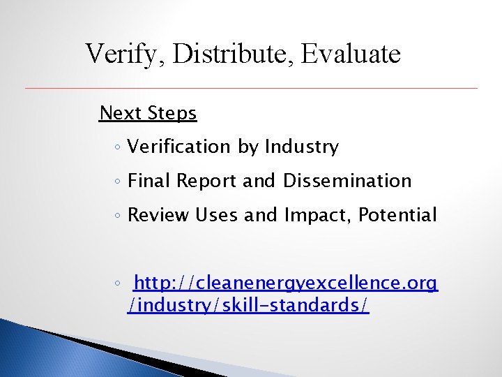 Verify, Distribute, Evaluate Next Steps ◦ Verification by Industry ◦ Final Report and Dissemination