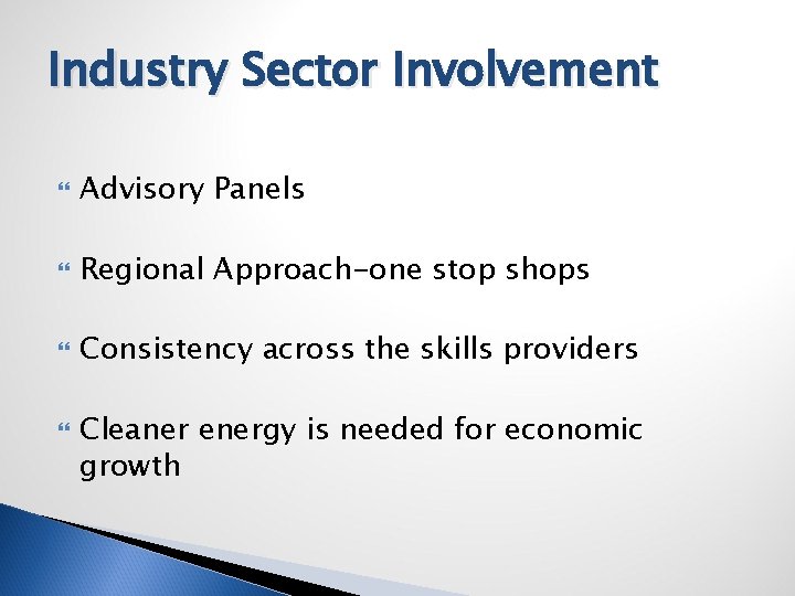 Industry Sector Involvement Advisory Panels Regional Approach-one stop shops Consistency across the skills providers