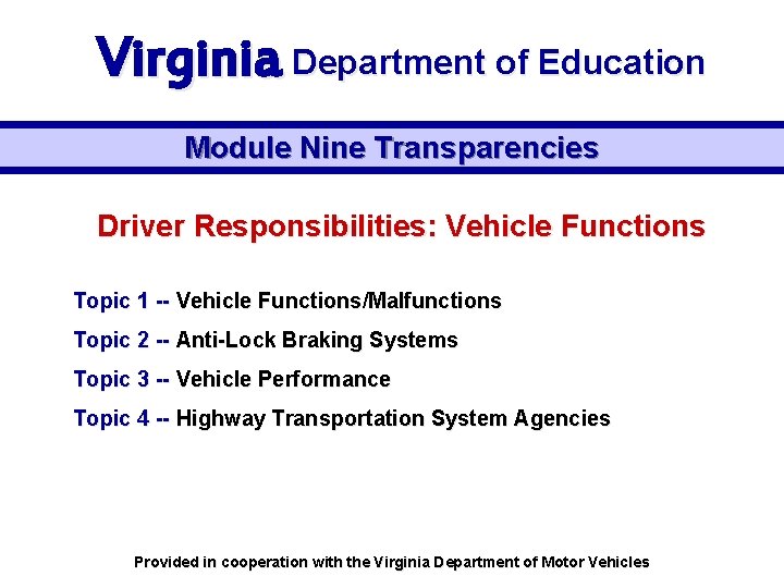 Virginia Department of Education Module Nine Transparencies Driver Responsibilities: Vehicle Functions Topic 1 --