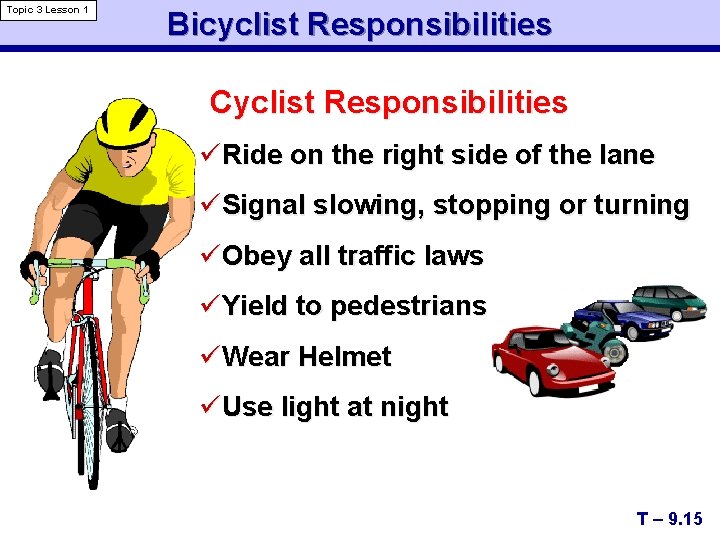 Topic 3 Lesson 1 Bicyclist Responsibilities Cyclist Responsibilities üRide on the right side of