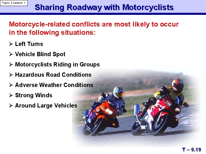 Topic 3 Lesson 1 Sharing Roadway with Motorcyclists Motorcycle-related conflicts are most likely to