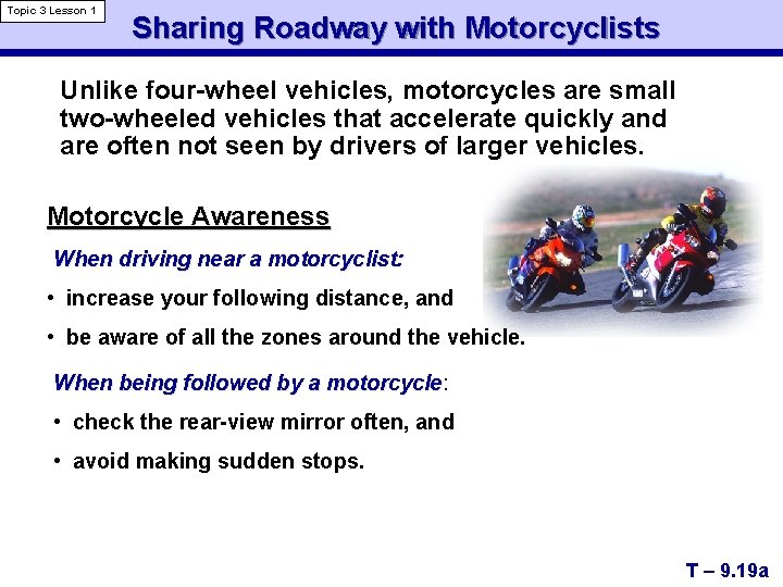 Topic 3 Lesson 1 Sharing Roadway with Motorcyclists Unlike four-wheel vehicles, motorcycles are small