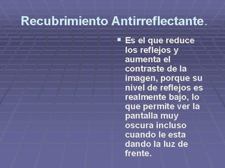 Recubrimiento Antirreflectante. § Es el que reduce los reflejos y aumenta el contraste de