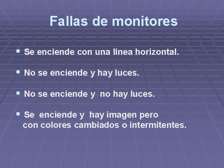 Fallas de monitores § Se enciende con una línea horizontal. § No se enciende