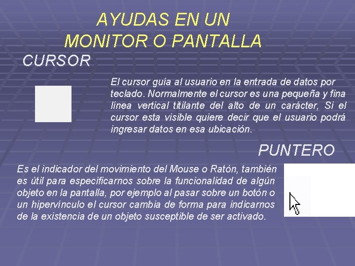 AYUDAS EN UN MONITOR O PANTALLA CURSOR El cursor guía al usuario en la