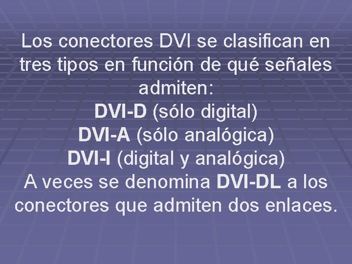 Los conectores DVI se clasifican en tres tipos en función de qué señales admiten: