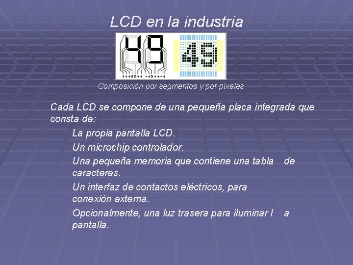 LCD en la industria Composición por segmentos y por píxeles Cada LCD se compone
