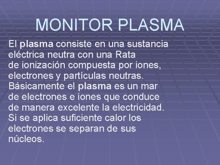 MONITOR PLASMA El plasma consiste en una sustancia eléctrica neutra con una Rata de