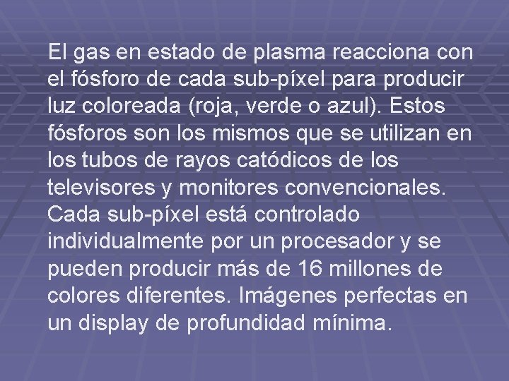 El gas en estado de plasma reacciona con el fósforo de cada sub-píxel para