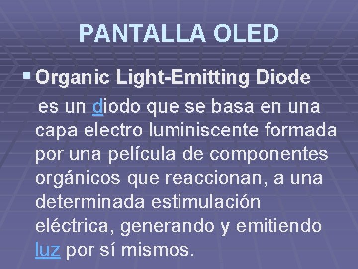 PANTALLA OLED § Organic Light-Emitting Diode es un diodo que se basa en una
