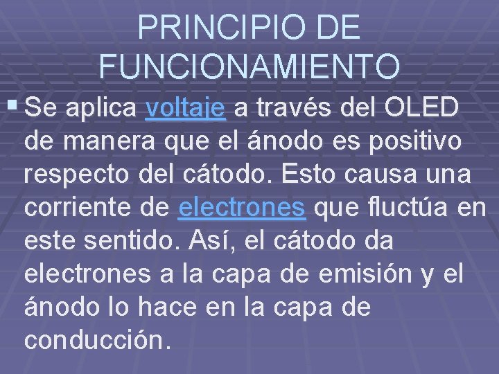 PRINCIPIO DE FUNCIONAMIENTO § Se aplica voltaje a través del OLED de manera que