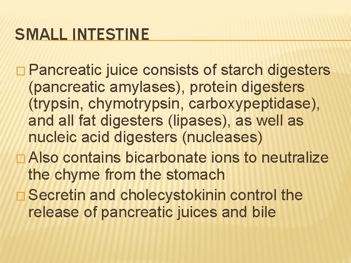 SMALL INTESTINE � Pancreatic juice consists of starch digesters (pancreatic amylases), protein digesters (trypsin,