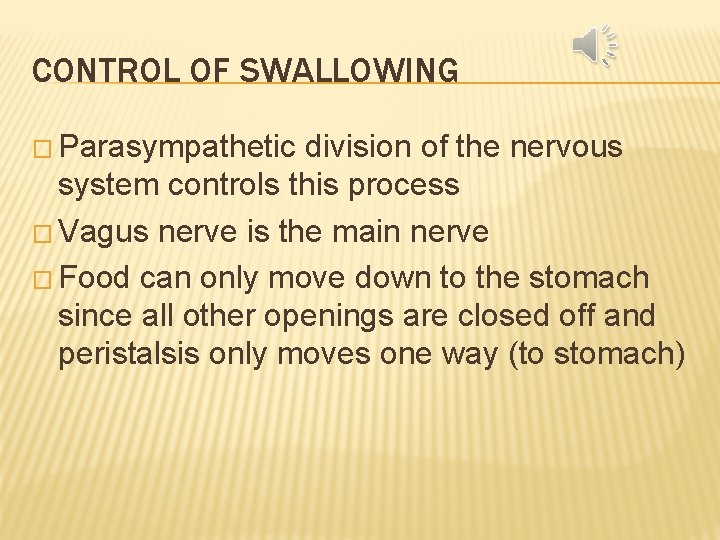 CONTROL OF SWALLOWING � Parasympathetic division of the nervous system controls this process �