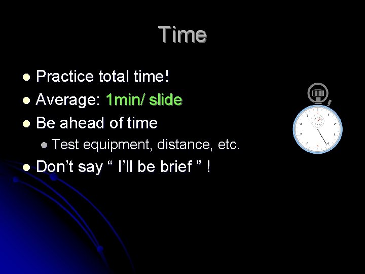 Time Practice total time! l Average: 1 min/ slide l Be ahead of time