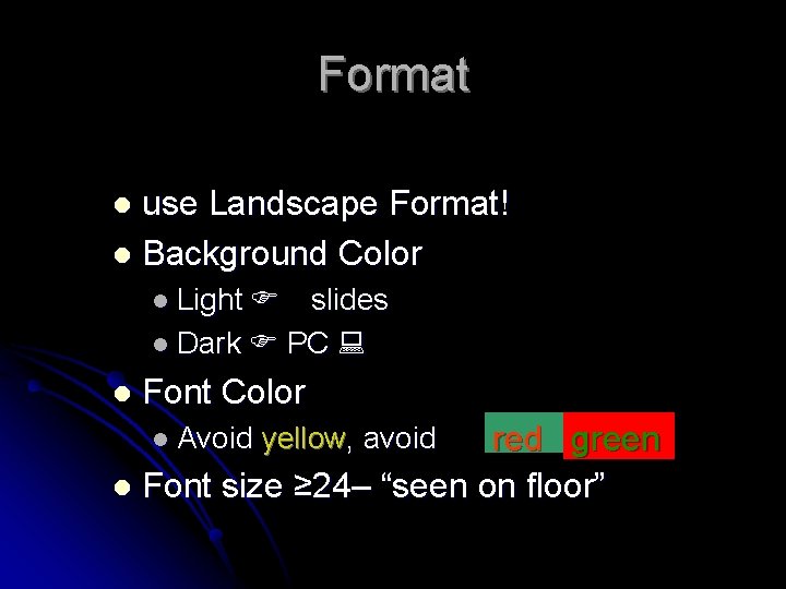 Format use Landscape Format! l Background Color l l Light F slides l Dark