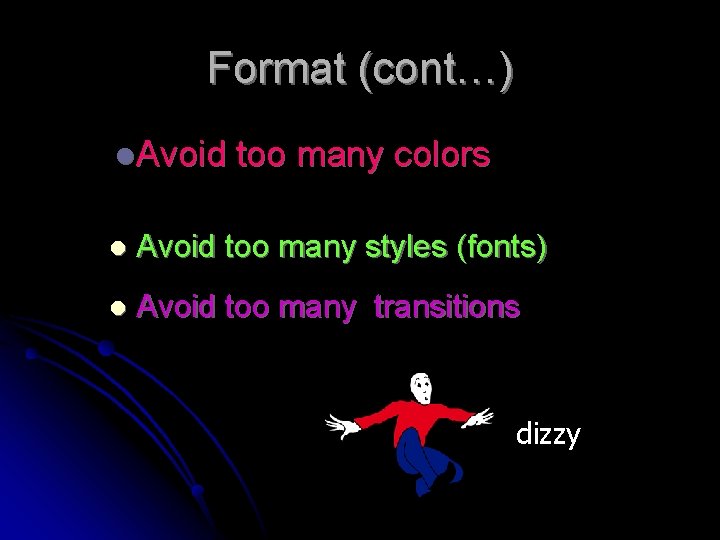 Format (cont…) l. Avoid too many colors l Avoid too many styles (fonts) l