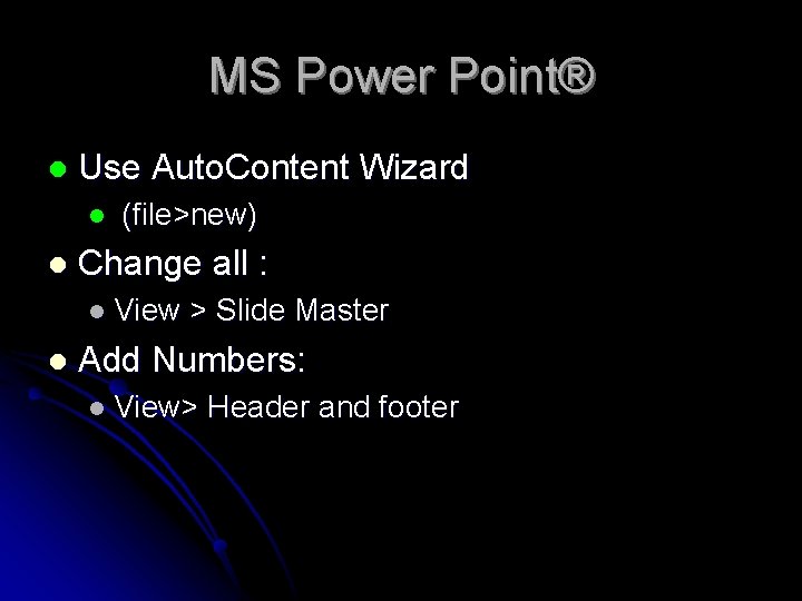 MS Power Point® l Use Auto. Content Wizard l l (file>new) Change all :