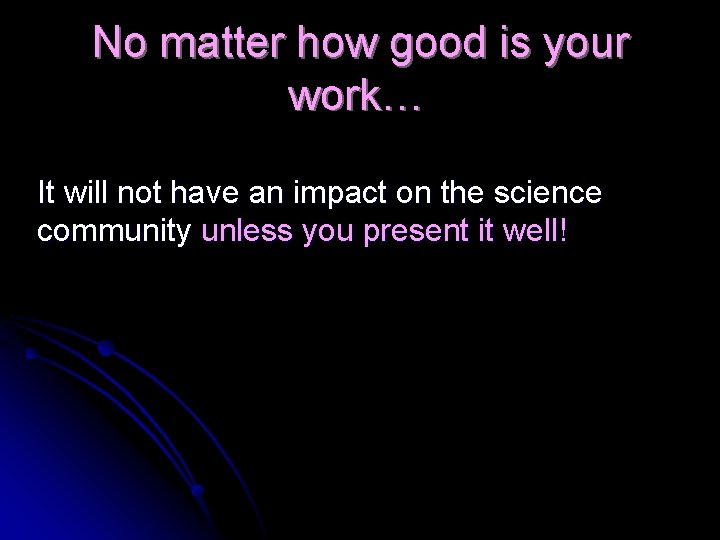 No matter how good is your work… It will not have an impact on