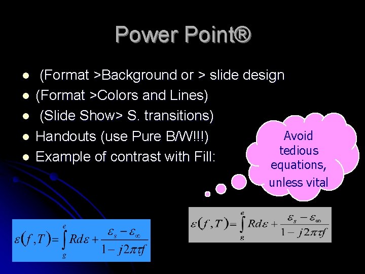 Power Point® l l l (Format >Background or > slide design (Format >Colors and