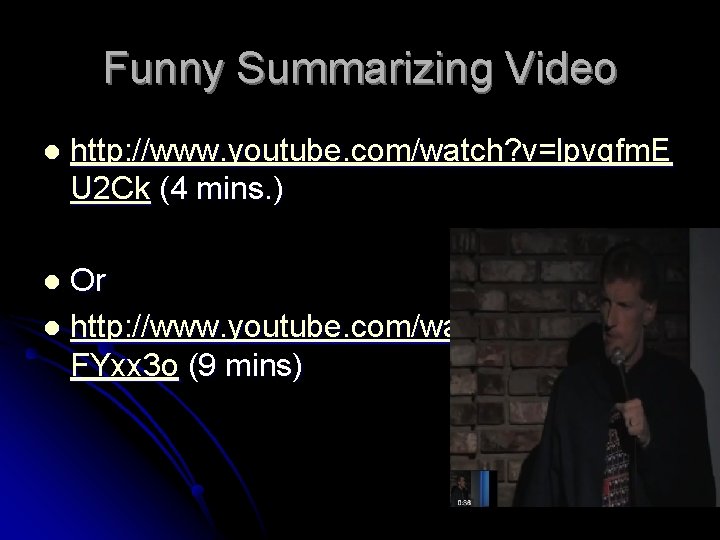 Funny Summarizing Video l http: //www. youtube. com/watch? v=lpvgfm. E U 2 Ck (4