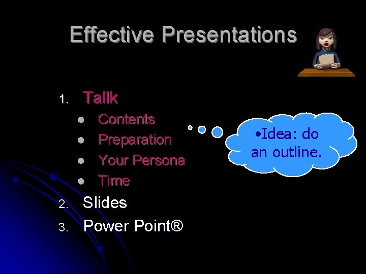 Effective Presentations 1. Tallk l l 2. 3. Contents Preparation Your Persona Time Slides