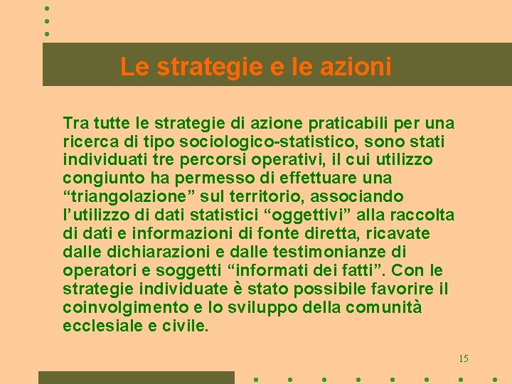 Le strategie e le azioni Tra tutte le strategie di azione praticabili per una