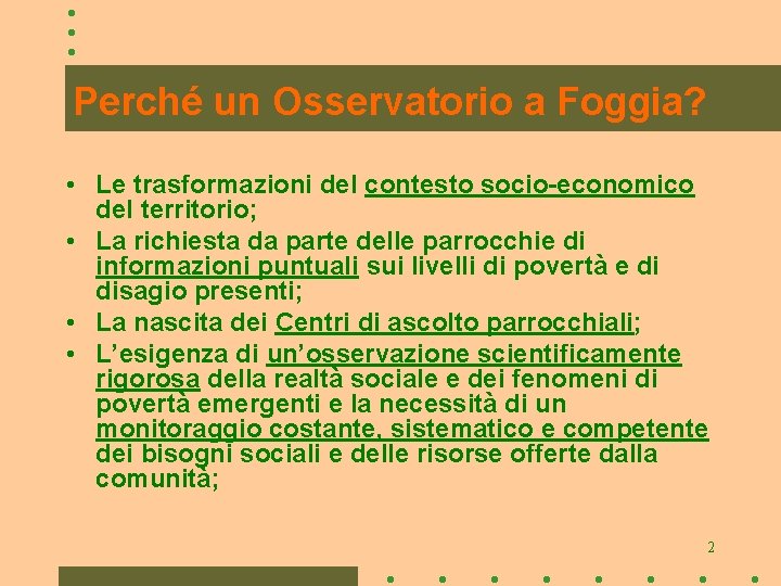 Perché un Osservatorio a Foggia? • Le trasformazioni del contesto socio-economico del territorio; •