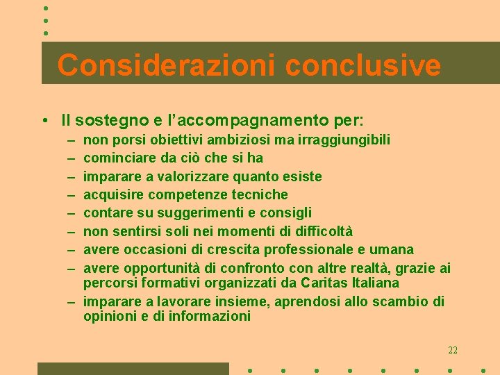 Considerazioni conclusive • Il sostegno e l’accompagnamento per: – – – – non porsi