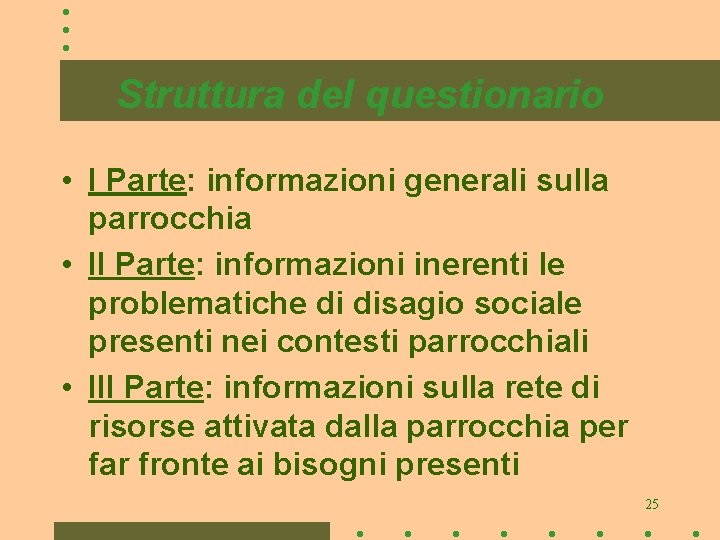 Struttura del questionario • I Parte: informazioni generali sulla parrocchia • II Parte: informazioni