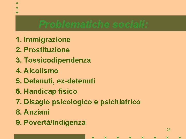 Problematiche sociali: 1. Immigrazione 2. Prostituzione 3. Tossicodipendenza 4. Alcolismo 5. Detenuti, ex-detenuti 6.